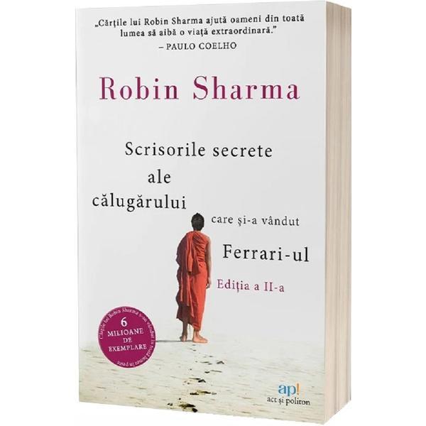 Scrisorile Secrete Ale Calugarului Care Si-a Vandut Ferrari-ul Ed.2 - Robin Sharma
