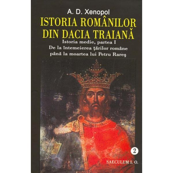 Istoria Romanilor Din Dacia Traiana - A.D. Xenopol, editura Saeculum I.o.