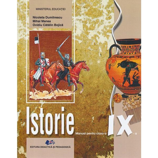 Istorie - Clasa 9 - Manual - Nicoleta Dumitrescu, Mihai Manea, Ovidiu Catalin Bojica, editura Didactica Si Pedagogica