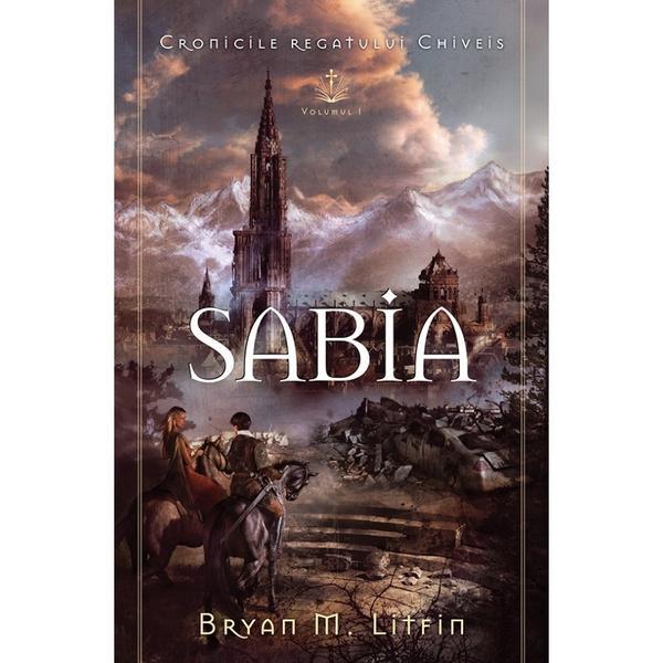 Sabia. Seria Cronicile regatului Chiveis Vol.1 - Bryan M. Litfin, editura Casa Cartii