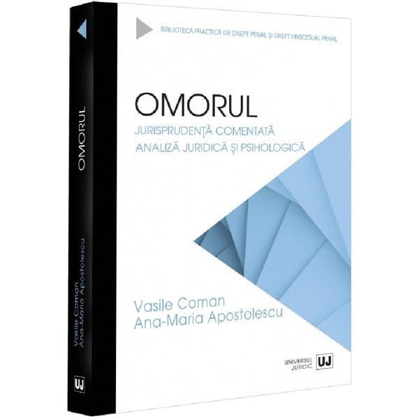 Omorul. Jurisprudenta comentata - Vasile Coman, Ana-Maria Apostolescu, editura Universul Juridic