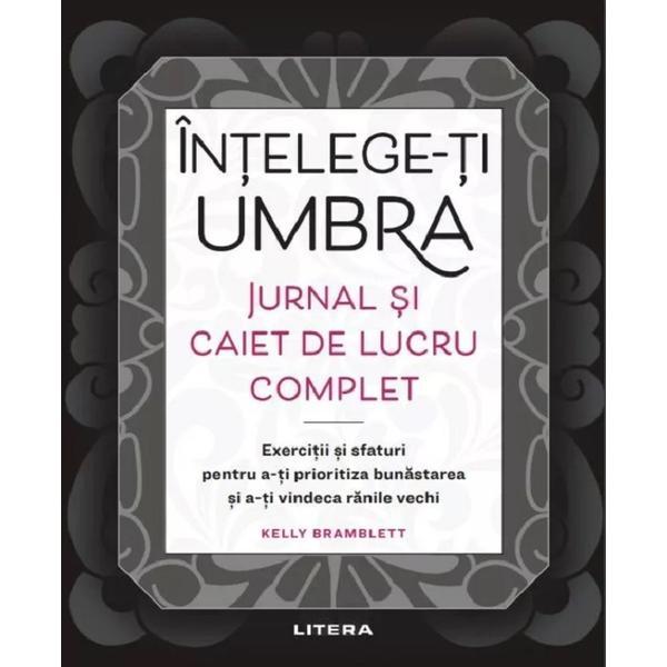 Intelege-ti Umbra. Jurnal si Caiet de Lucru Complet - Kelly Bramblett, Editura Litera