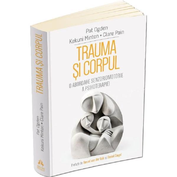 Trauma si corpul. O abordare senzoriomotorie a psihoterapiei - Pat Ogden, editura Litera