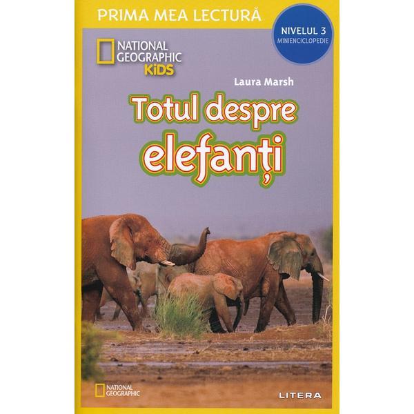 Totul despre elefanti. Prima mea lectura - Laura Marsh, editura Litera