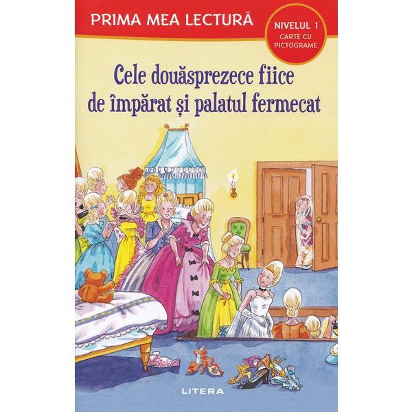 Cele douasprezece fiice de imparat si palatul fermecat. Prima mea lectura, editura Litera