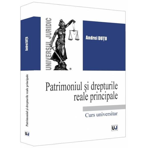 Patrimoniul si drepturile reale principale - Andrei Dutu, editura Universul Juridic