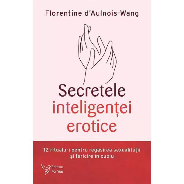 Secretele inteligentei erotice - Florentine d'Aulnois-Wang, editura For You