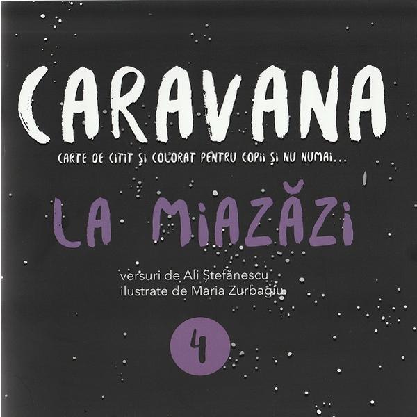 Caravana: La miazazi. Carte de citit si colorat pentru copii si nu numai - Ali Stefanescu