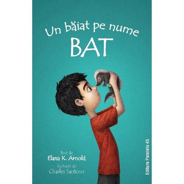 Un Baiat pe Nume Bat - Elana K. Arnold, Editura Paralela 45