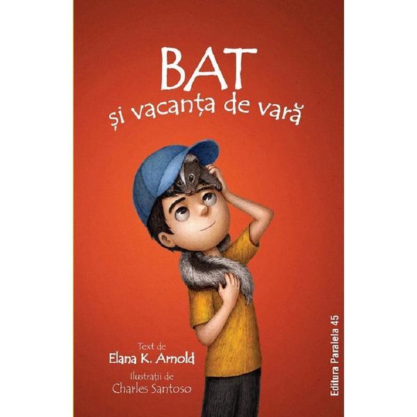 Bat si Vacanta de Vara - Elana K. Arnold, Editura Paralela 45