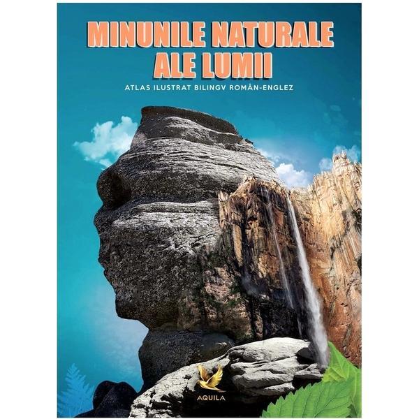 Minunile naturale ale lumii. Atlas ilustrat bilingv roman-englez, editura Aquila