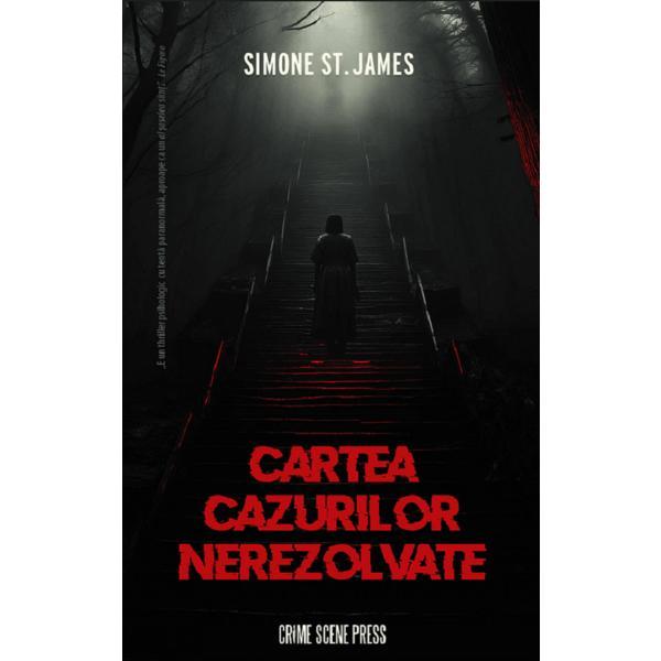 Cartea Cazurilor Nerezolvate - Simone St. James, editura Crime Scene Press