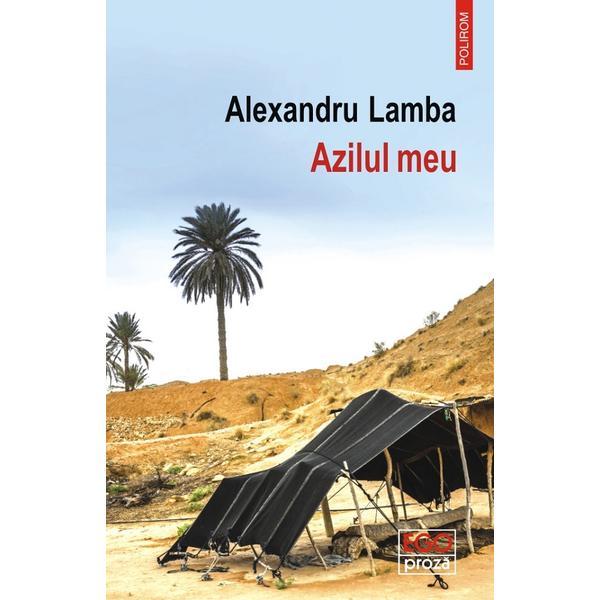 Azilul meu - Alexandru Lamba, editura Polirom