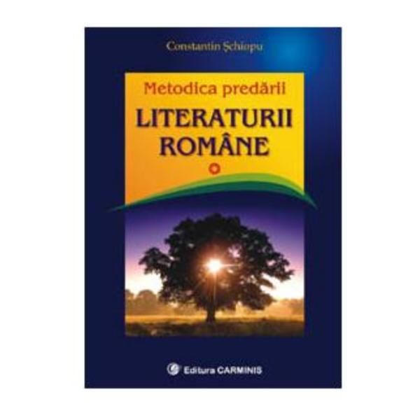 Metodica predarii literaturii romane - Constantin Schiopu, editura Carminis