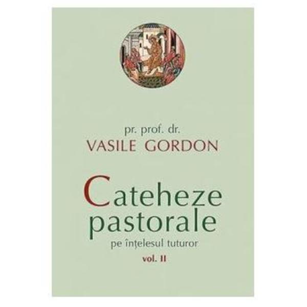 Cateheze pastorale pe intelesul tuturor vol. 2 - Vasile Gordon, editura Sophia