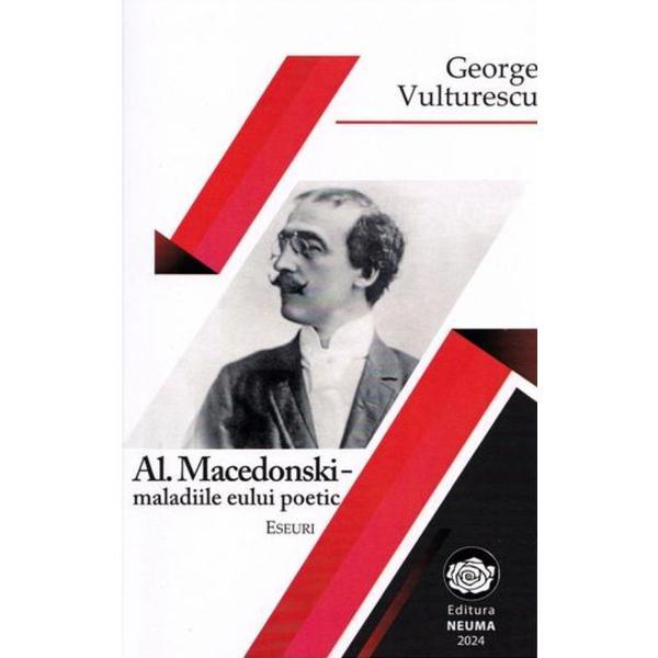 Al. Macedonski - maladiile eului poetic - George Vulturescu, editura Neuma