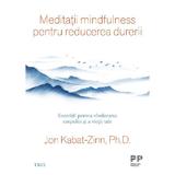 Meditatii mindfulness pentru reducerea durerii - Jon Kabat-Zinn, editura Trei