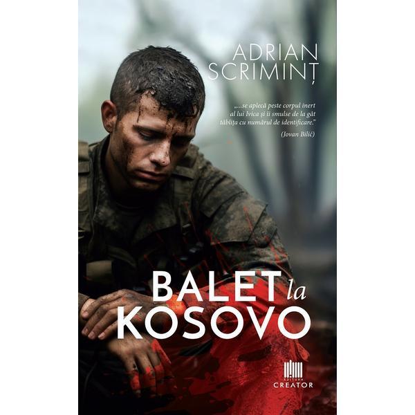 Balet la Kosovo - Adrian Scrimint, Editura Creator