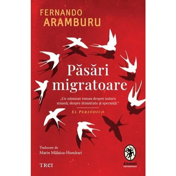 Pasari migratoare - Fernando Aramburu, editura Trei