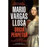 Orgia perpetua. Flaubert si Madame Bovary - Mario Vargas Llosa, editura Humanitas