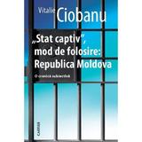 Stat Captiv, Mod De Folosire: Republica Moldova. O Cronica Subiectiva - Vitalie Ciobanu