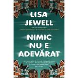 Nimic Nu E Adevarat - Lisa Jewell, Editura Litera