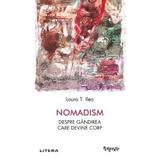 Nomadism. Despre Gandirea care Devine Corp - Laura T. Ilea, Editura Litera