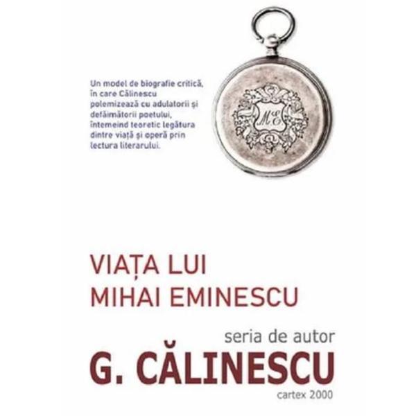 Viata lui Mihai Eminescu - George Calinescu, editura Cartex
