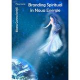 Branding spiritual in noua energie - Eliana Corina Ionita, editura Bucuresti