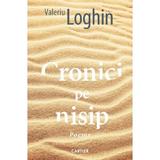Cronici pe nisip - Valeriu Loghin, editura Cartier