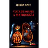 Viata de noapte a Matrioskai - Florina Juncu, editura Limes