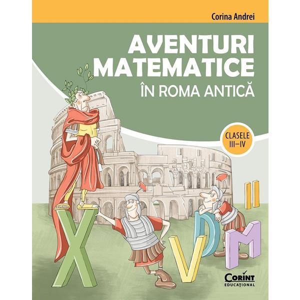 Aventuri Matematice In Roma Antica Cls.3-4 - Corina Andrei, Editura Corint
