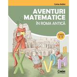 Aventuri Matematice In Roma Antica Cls.3-4 -  Corina Andrei, Editura Corint