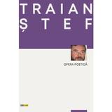 Opera poetica - Traian Stef, editura Rocart
