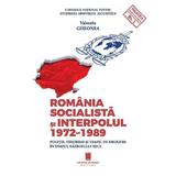 Romania socialista si Interpolul 1972-1989 - Valentin Gheonea, editura Cetatea De Scaun
