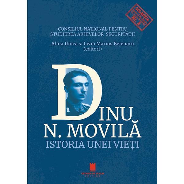 Dinu N. Movila. Istoria unei vieti - Alina Ilinca, Liviu Marius Bejenaru, editura Cetatea De Scaun