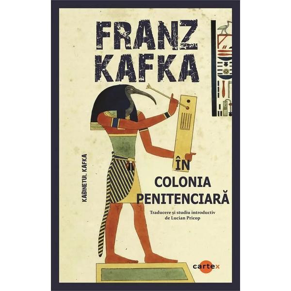 In colonia penitenciara - Franz Kafka, editura Cartex