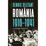 Romania 1916-1941. O istorie politica - Dennis Deletant, editura Humanitas