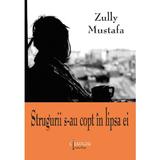 Strugurii s-au copt in lipsa ei - Zully Mustafa, editura Cismigiu Books