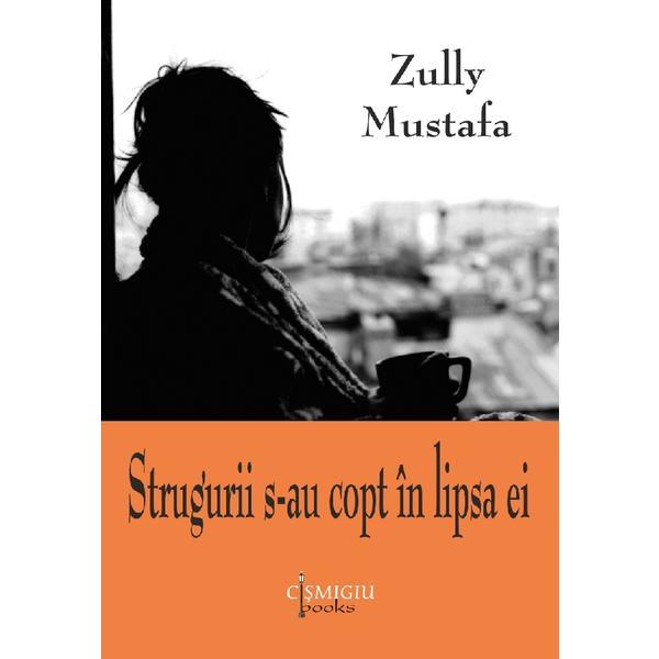 Strugurii s-au copt in lipsa ei - Zully Mustafa, editura Cismigiu Books