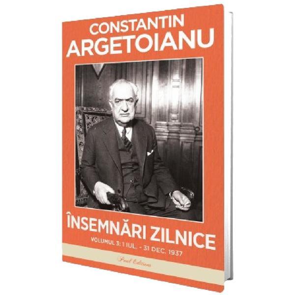 Insemnari zilnice Vol.3: 1 iulie - 31 decembrie 1937 - Constantin Argetoianu, editura Paul Editions