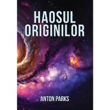 Haosul originilor - Anton Parks, editura Daksha