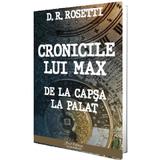 Cronicile lui Max. De la Capsa la Palat - D.R. Rosetti, editura Paul Editions