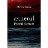 Aetherul, primul element - Mircea Bidian, editura Casa Cartii De Stiinta