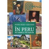 In Peru, pe urmele incasilor - Doina Rad, Ilie Rad, editura Casa Cartii De Stiinta