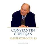 Constantin Cublesan, Eminescologul 85, editura Casa Cartii De Stiinta