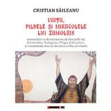 Viata, pildele si miracolele lui Zamolxis - Cristian Saileanu, editura Eikon