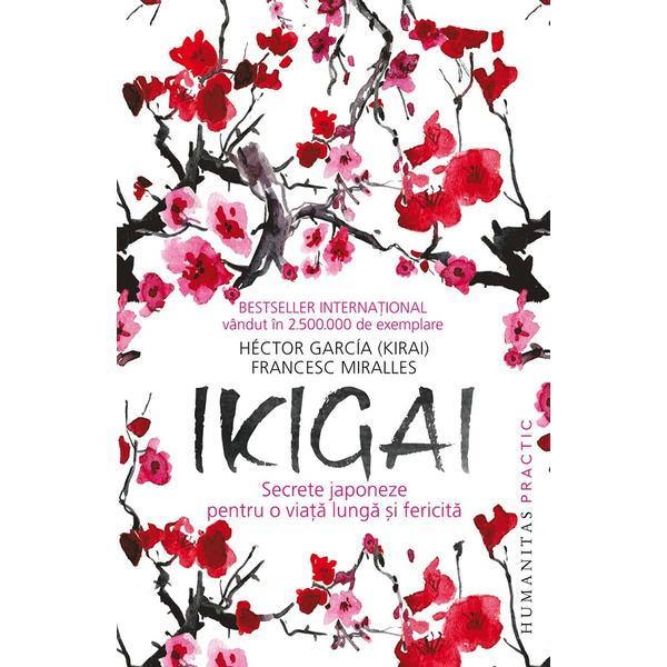 Ikigai: Secrete japoneze pentru o viata lunga si fericita - Hector Garcia, Francesc Miralles, editura Humanitas
