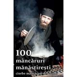 100 Mancaruri Manastiresti: Ciorbe, Mancaruri, Deserturi, editura Ortodoxia