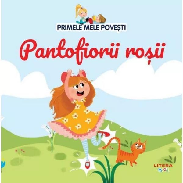 Primele mele povesti. Pantofiorii rosii, editura Litera